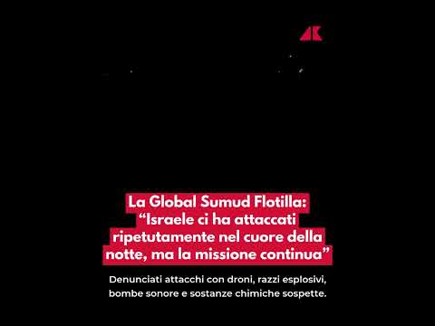 La Global Sumud Flotilla denuncia Israele: “Ci ha attaccati ripetutamente nel cuore della notte”