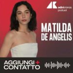 Matilda De Angelis fa 30, dai primi passi ad Hollywood – Aggiungi contatto podcast, Adnkronos