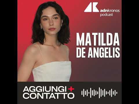 Matilda De Angelis fa 30, dai primi passi ad Hollywood – Aggiungi contatto podcast, Adnkronos