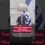 Trump e la contestazionealla Knesset: “Riconoscere la Palestina”