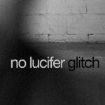 Se il passato torna come errore di sistema, fuori il singolo ‘Glitch’ dei No Lucifer
